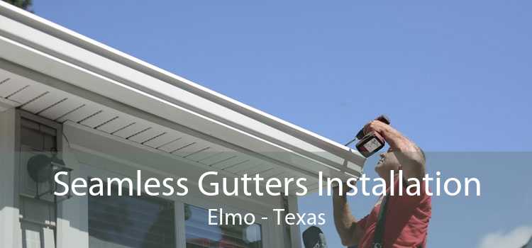 Seamless Gutters Installation Elmo - Texas