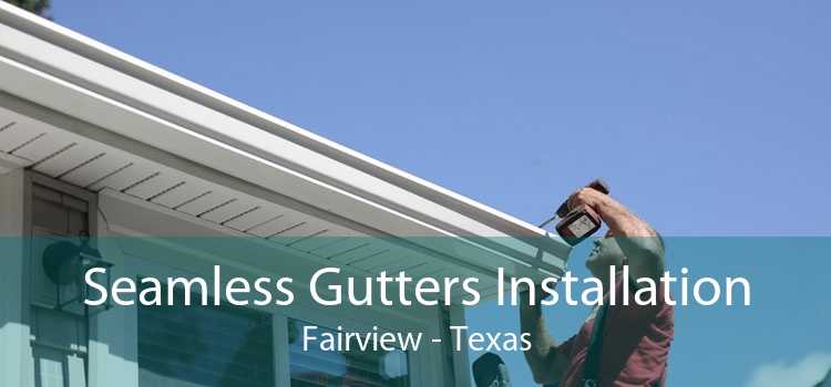 Seamless Gutters Installation Fairview - Texas