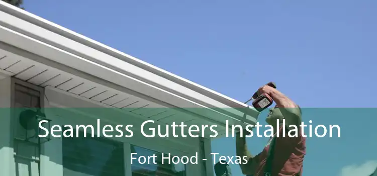 Seamless Gutters Installation Fort Hood - Texas