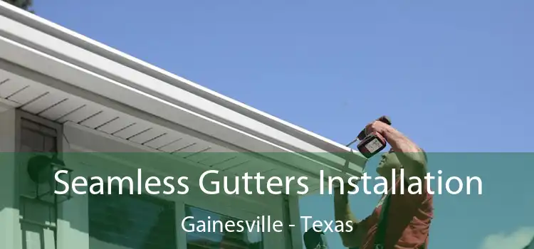 Seamless Gutters Installation Gainesville - Texas