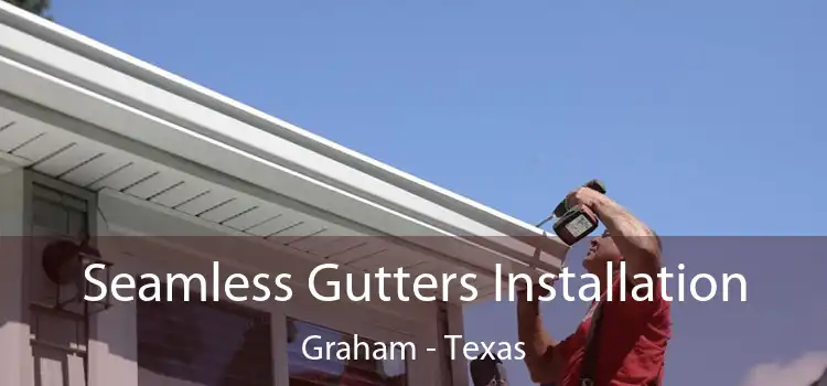 Seamless Gutters Installation Graham - Texas