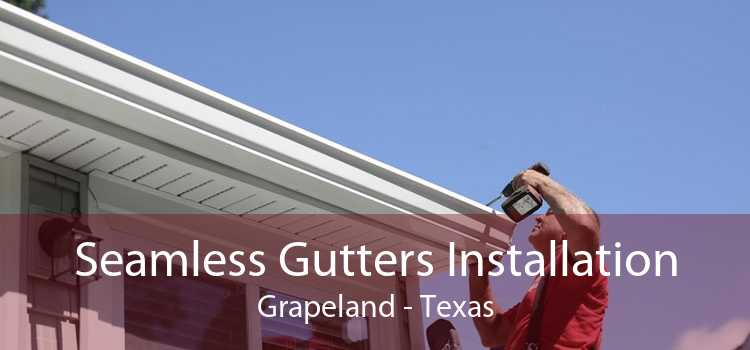 Seamless Gutters Installation Grapeland - Texas