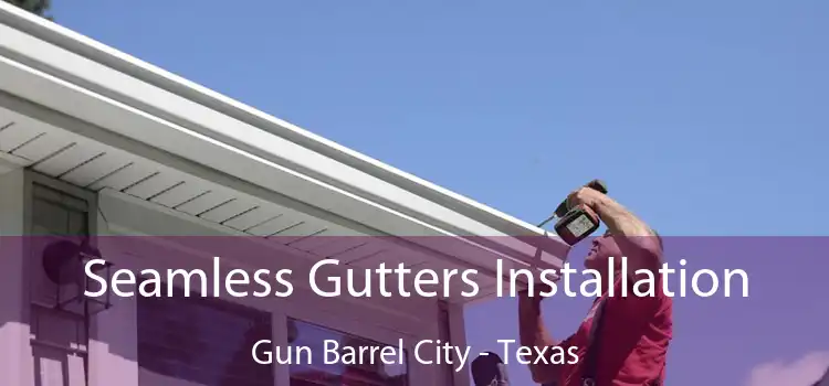 Seamless Gutters Installation Gun Barrel City - Texas