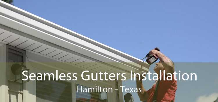 Seamless Gutters Installation Hamilton - Texas