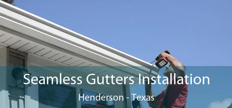 Seamless Gutters Installation Henderson - Texas