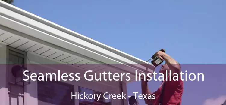 Seamless Gutters Installation Hickory Creek - Texas