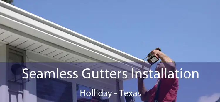 Seamless Gutters Installation Holliday - Texas
