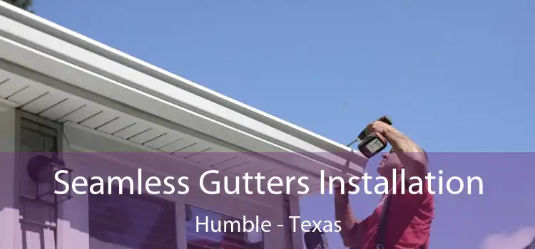 Seamless Gutters Installation Humble - Texas