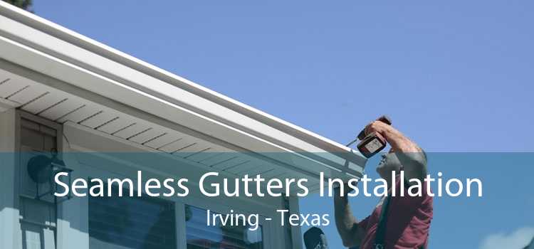 Seamless Gutters Installation Irving - Texas
