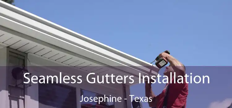 Seamless Gutters Installation Josephine - Texas