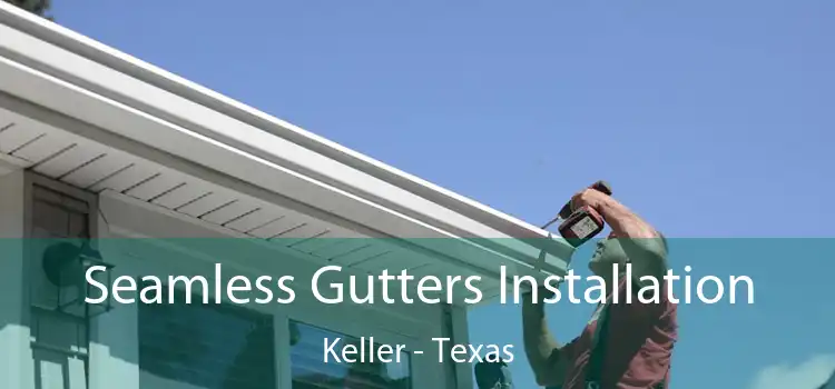 Seamless Gutters Installation Keller - Texas