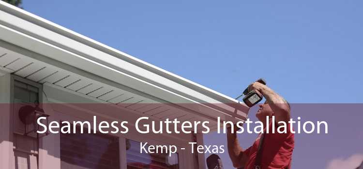 Seamless Gutters Installation Kemp - Texas