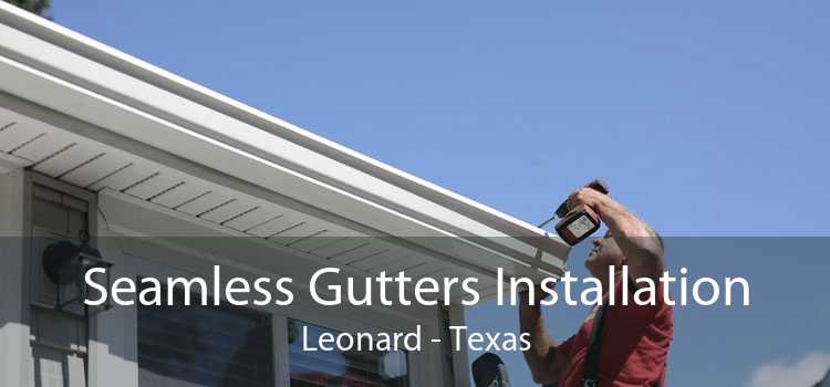 Seamless Gutters Installation Leonard - Texas