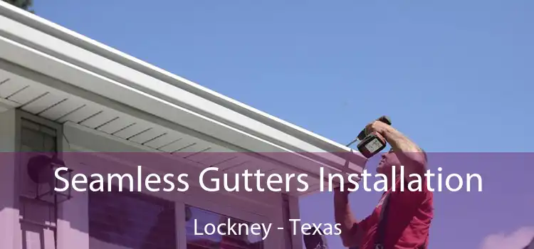 Seamless Gutters Installation Lockney - Texas