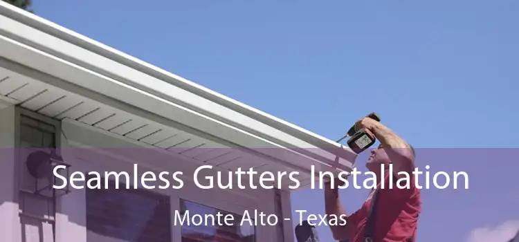 Seamless Gutters Installation Monte Alto - Texas