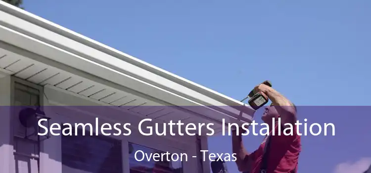 Seamless Gutters Installation Overton - Texas