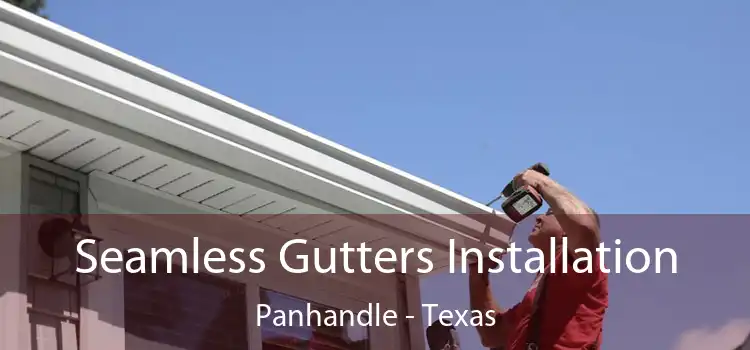 Seamless Gutters Installation Panhandle - Texas
