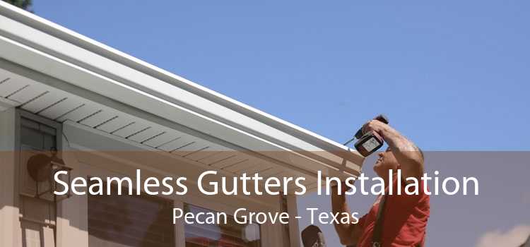 Seamless Gutters Installation Pecan Grove - Texas