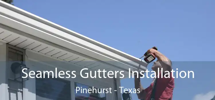 Seamless Gutters Installation Pinehurst - Texas