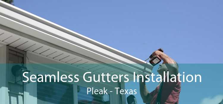 Seamless Gutters Installation Pleak - Texas