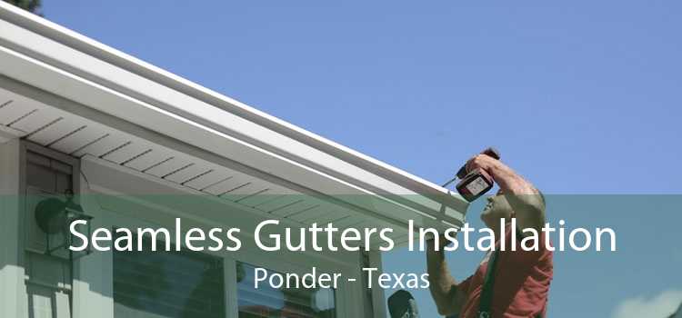 Seamless Gutters Installation Ponder - Texas