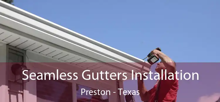 Seamless Gutters Installation Preston - Texas