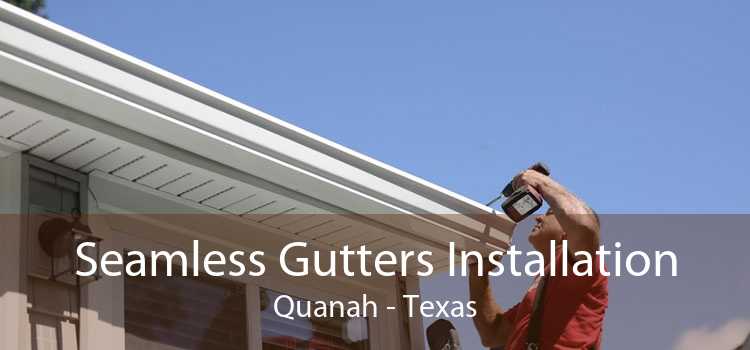 Seamless Gutters Installation Quanah - Texas