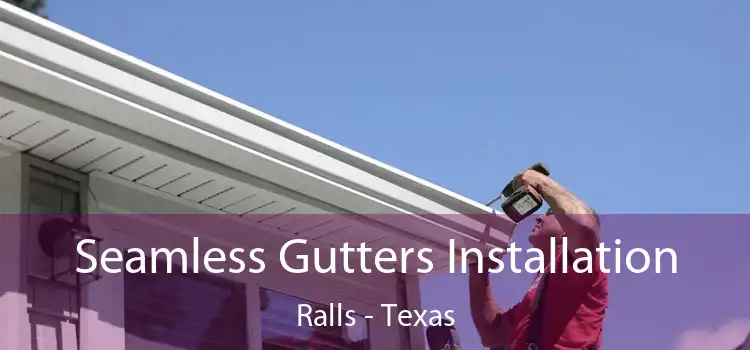 Seamless Gutters Installation Ralls - Texas