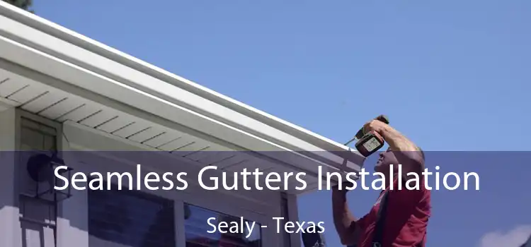 Seamless Gutters Installation Sealy - Texas