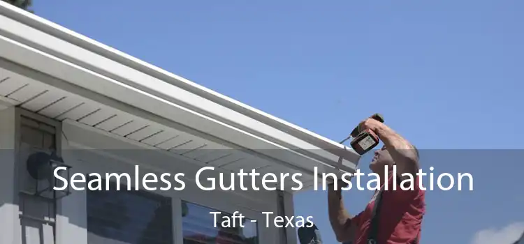 Seamless Gutters Installation Taft - Texas