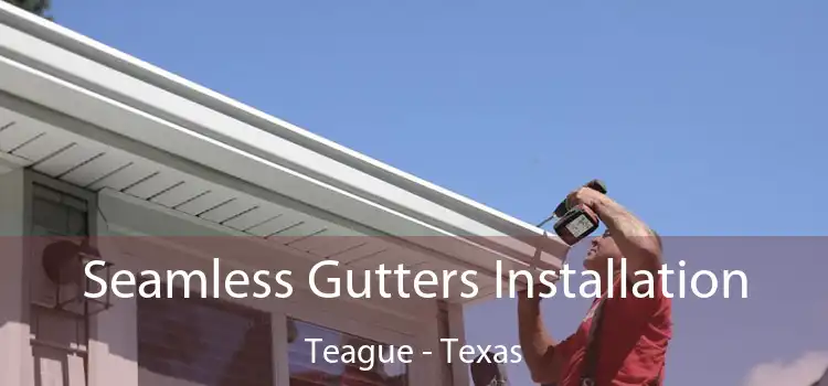 Seamless Gutters Installation Teague - Texas