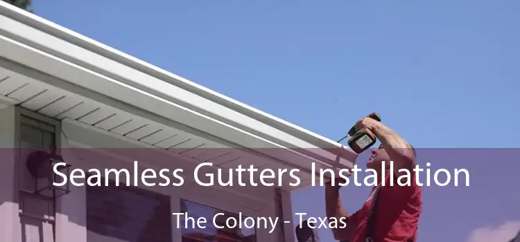 Seamless Gutters Installation The Colony - Texas