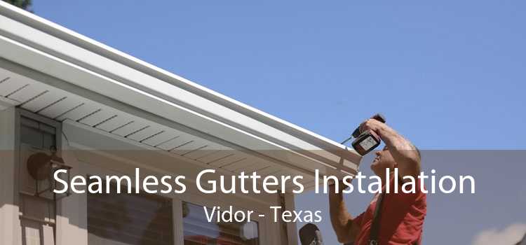 Seamless Gutters Installation Vidor - Texas