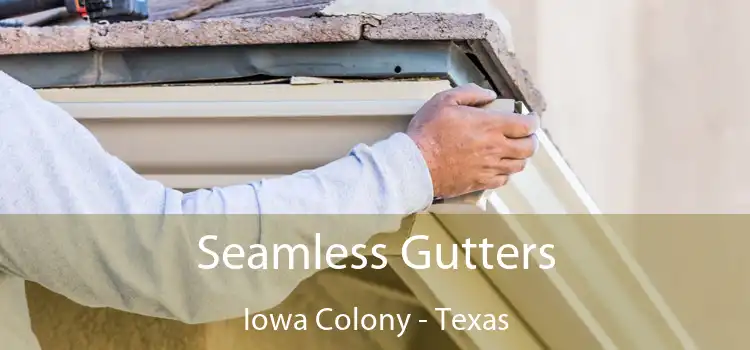 Seamless Gutters Iowa Colony - Texas