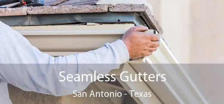Seamless Gutters San Antonio - Texas