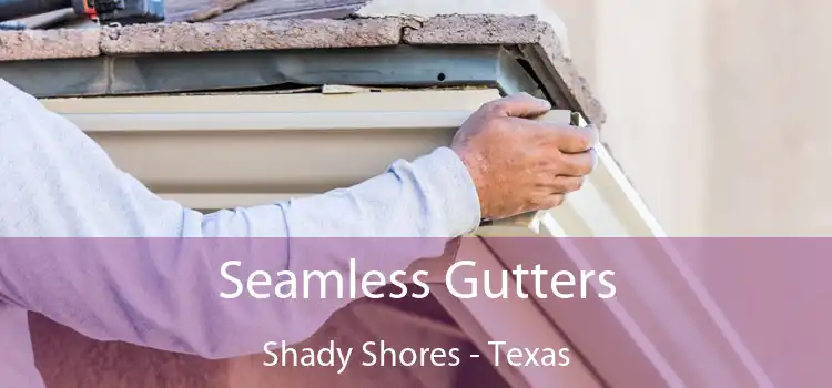 Seamless Gutters Shady Shores - Texas