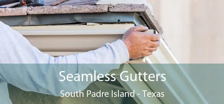 Seamless Gutters South Padre Island - Texas