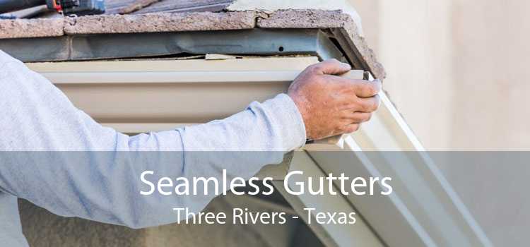 Seamless Gutters Three Rivers - Texas