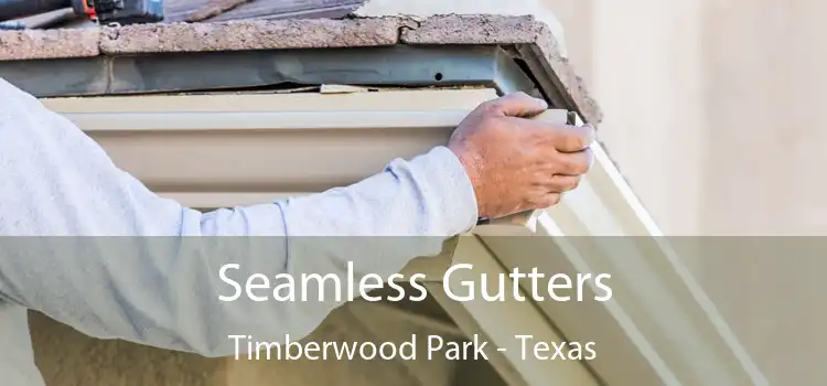 Seamless Gutters Timberwood Park - Texas