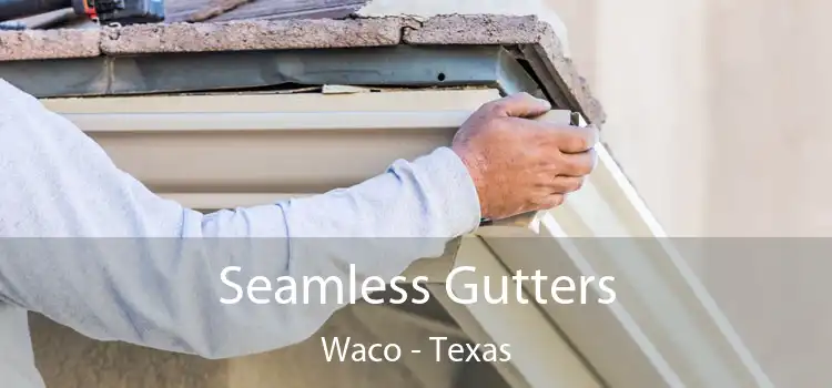 Seamless Gutters Waco - Texas