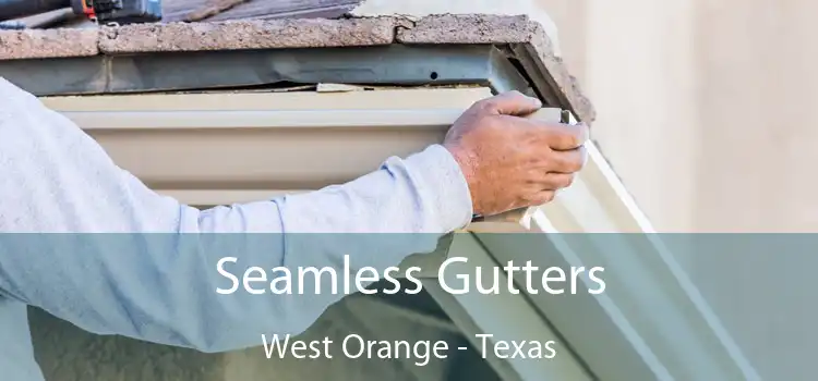 Seamless Gutters West Orange - Texas