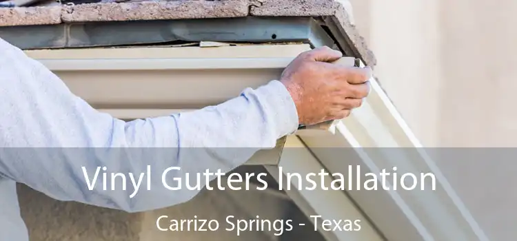 Vinyl Gutters Installation Carrizo Springs - Texas
