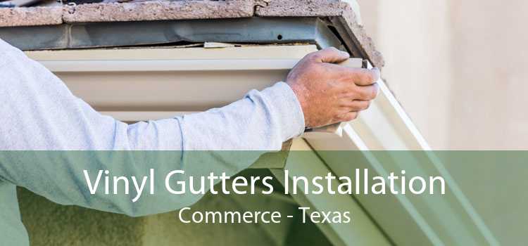 Vinyl Gutters Installation Commerce - Texas