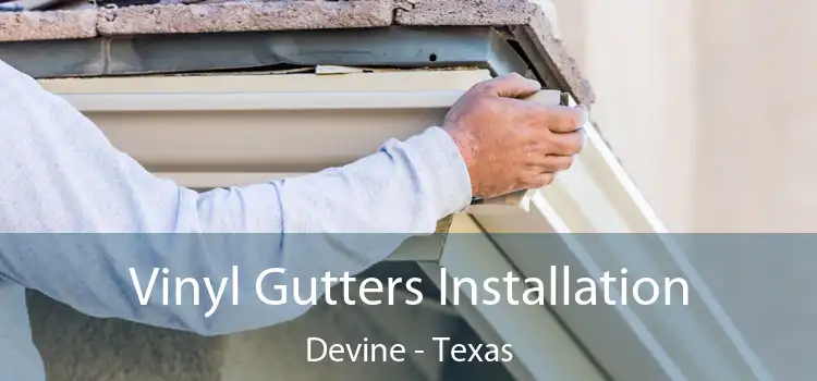 Vinyl Gutters Installation Devine - Texas