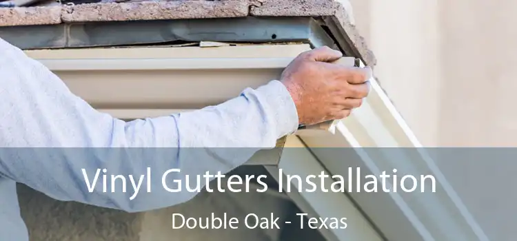 Vinyl Gutters Installation Double Oak - Texas