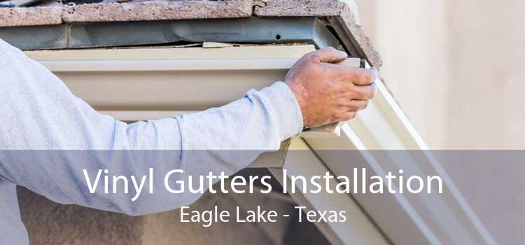 Vinyl Gutters Installation Eagle Lake - Texas
