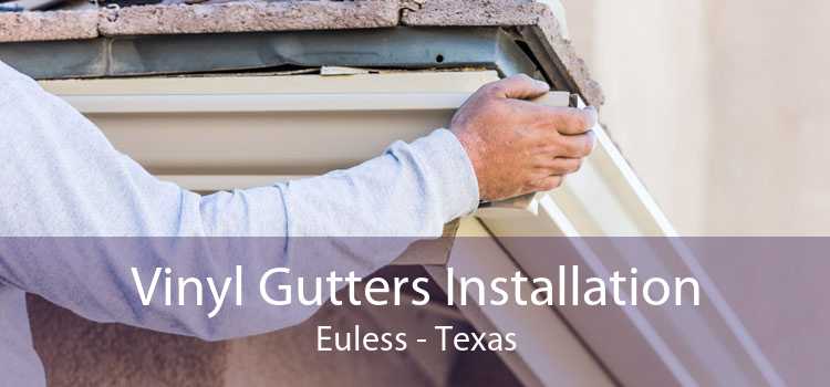 Vinyl Gutters Installation Euless - Texas
