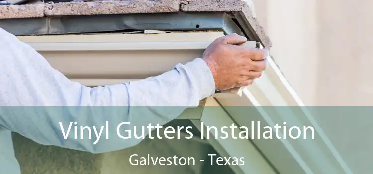 Vinyl Gutters Installation Galveston - Texas