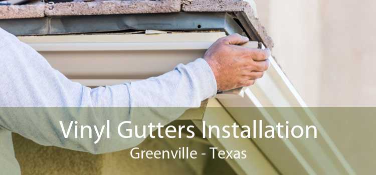 Vinyl Gutters Installation Greenville - Texas