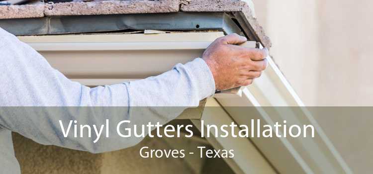Vinyl Gutters Installation Groves - Texas